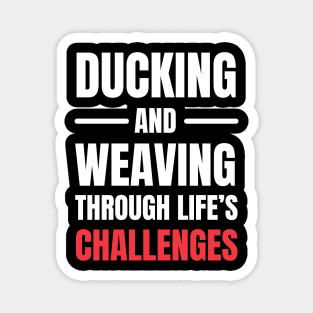 Ducking and Weaving Through Life's Challenges Magnet