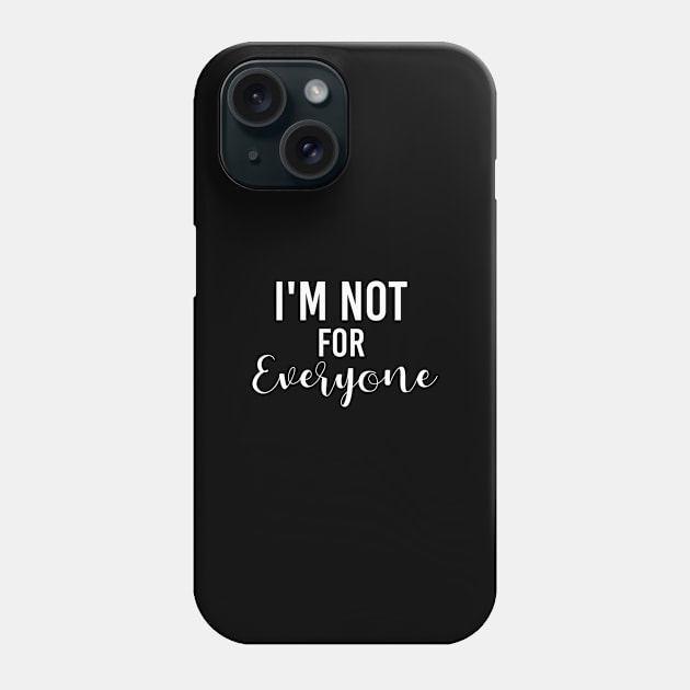 I'm Not For Everyone Phone Case by Firts King