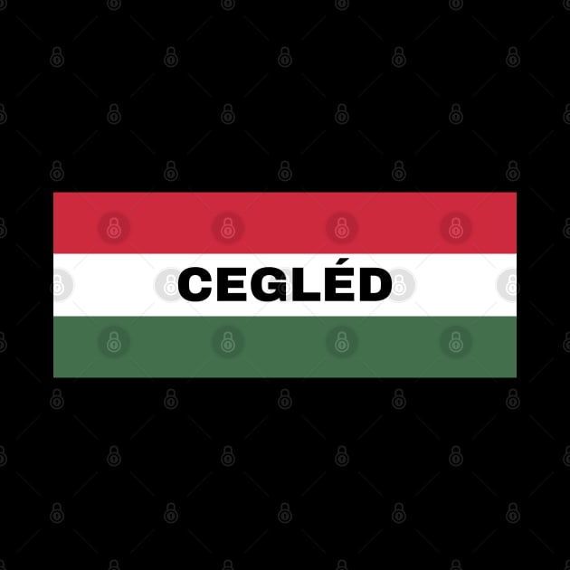 Cegléd City in Hungarian Flag by aybe7elf