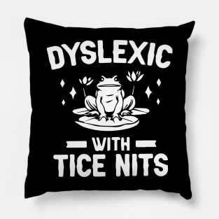 Dyslexic With Tice Nits Shirt - Frog Funny Pillow