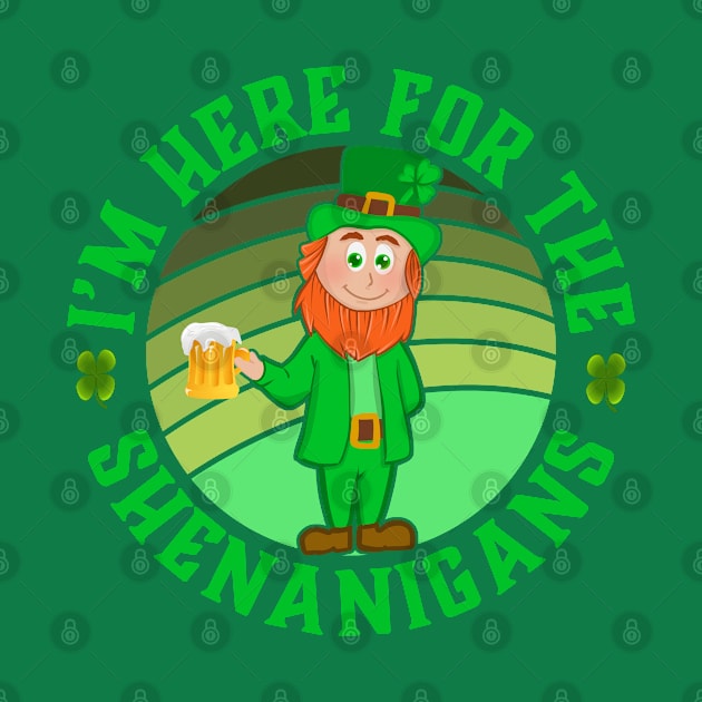 I'm Here For The Shenanigans Leprechaun - St Patricks Day - Funny Irish Gift by Jas-Kei Designs