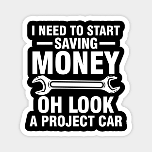 I Need To Start Saving Money Look a Project Car Magnet