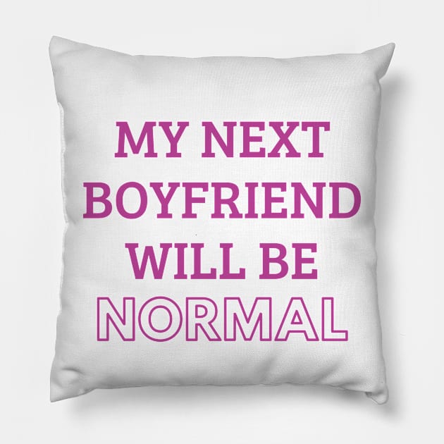 my next boyfriend will be normal Pillow by mdr design