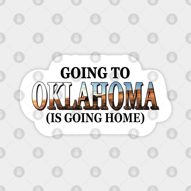Going To Oklahoma Is Going Home Magnet by TATTOO project