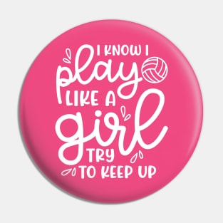 I Know I Play Like A Girl Try To Keep Up Volleyball Cute Funny Pin