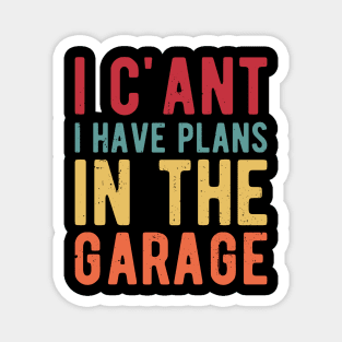 I Cant I Have Plans In The Garage garage Magnet