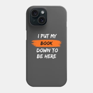 I Put My Book Down To Be Here Phone Case