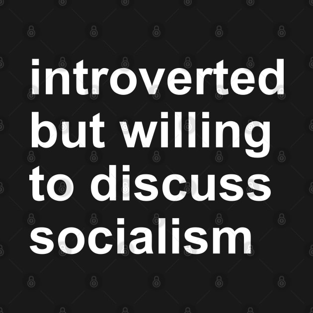 Introverted But Willing To Discuss Socialism - Socialist, Activist, Bernie Sanders by SpaceDogLaika