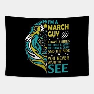 I'm A March Guy I Have 3 Sides The Wuiet Sweet The Funny Crazy And The Side You Never Want To See Tapestry