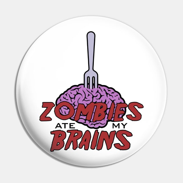 Zombies Ate My Brains Pin by DavesTees