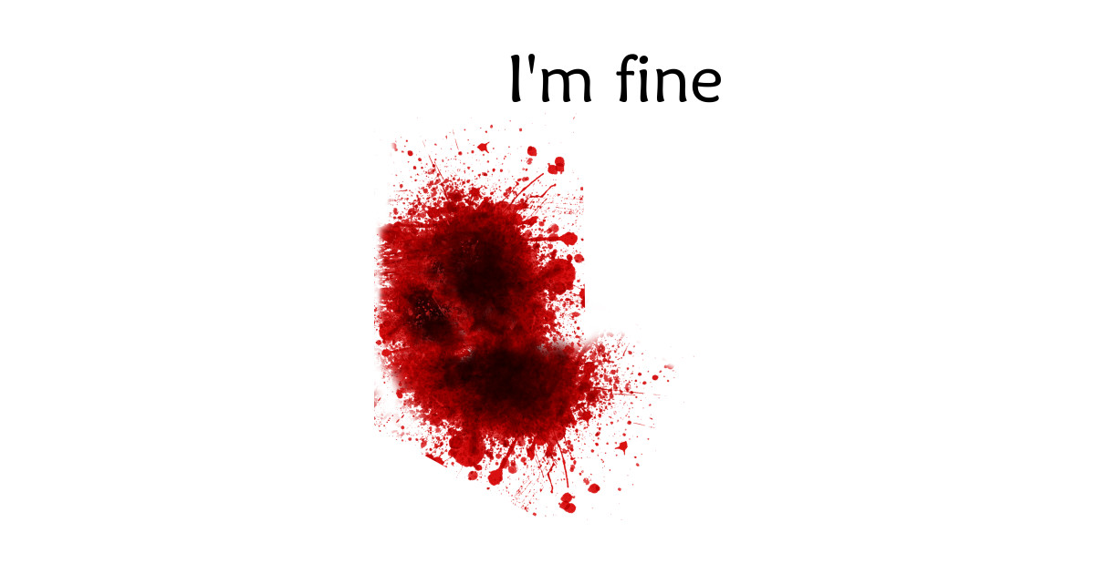 I'm Fine Bloody T-Shirt - Blood Splatter Halloween Costume Shirt, Funny Gag Tee