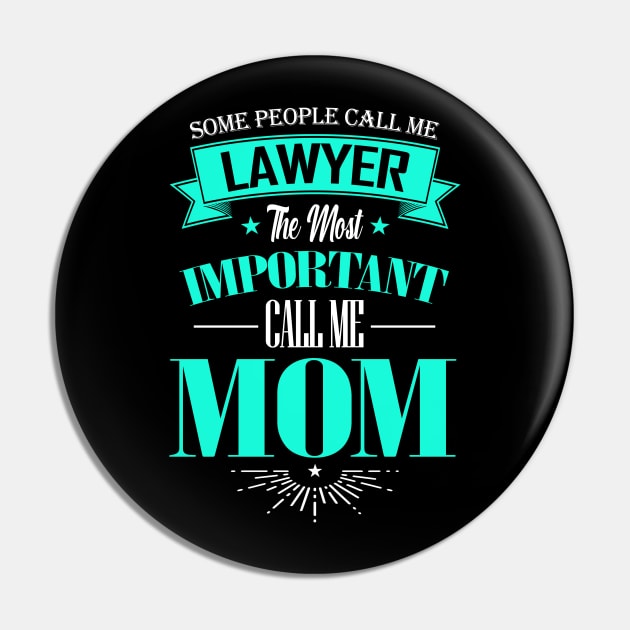 Some People Call me Lawyer The Most Important Call me Mom Pin by mathikacina