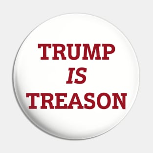 Trump is Treason Pin