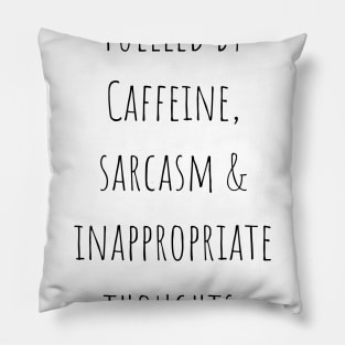 Fuelled by Caffeine, Sarcasm and Inappropriate Thoughts Funny Quote Pillow