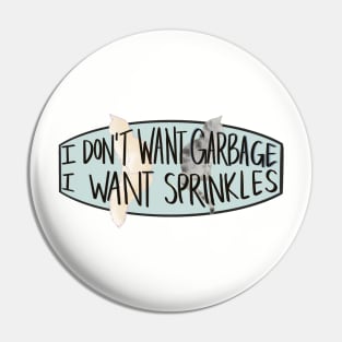 I don't want Garbage, I want Sprinkles Pin