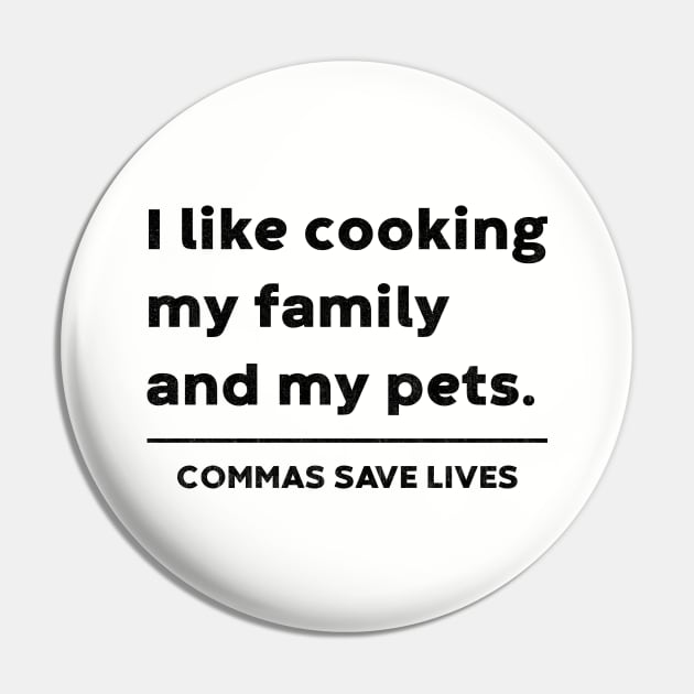 I like cooking my family and my pets. Commas Save Lives Pin by vycenlo