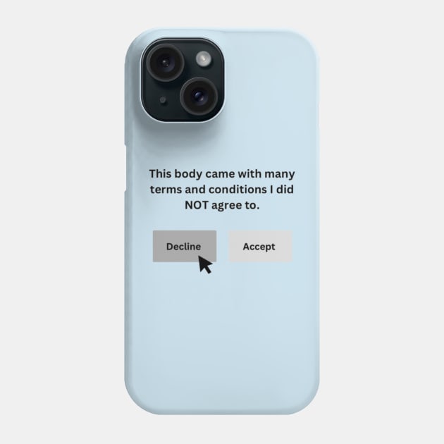 This body came with many terms and conditions I did not agree to. Phone Case by CaitlynConnor