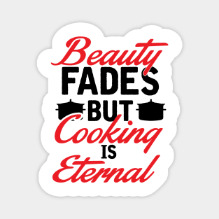 Beauty fades, cooking is eternal Magnet