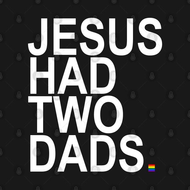 Jesus Had Two Dads (pride flag edition) by skittlemypony