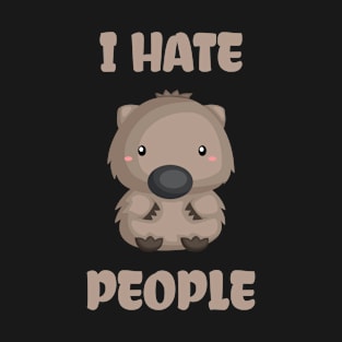 I Hate People Cute Wombat Funny Gift Idea T-Shirt