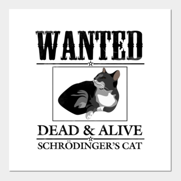 Wanted Dead And Alive Schrodinger S Cat Wanted Dead And Alive