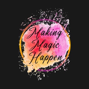 Making Magic Happen T-Shirt