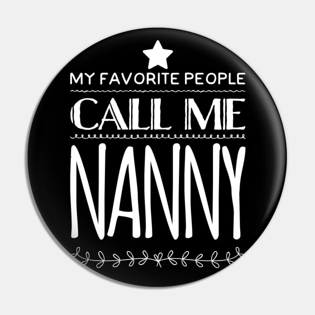 My Favorite People Call Me Nanny Pin by rewordedstudios