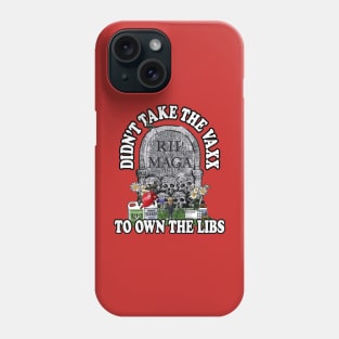 Didn't Take The Vaxx To Own The Libs Phone Case