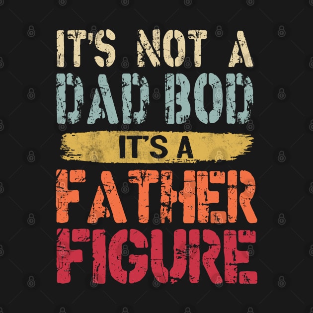 It's Not A Dad Bod It's A Father Figure by Otis Patrick