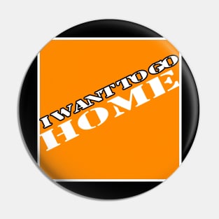 I want to go home (depot) Pin