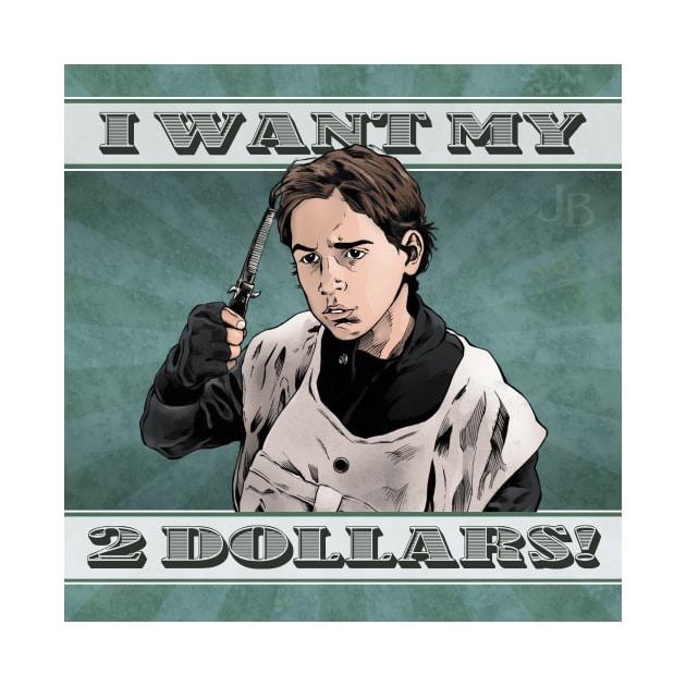 I Want my 2 Dollars! by johnboveri