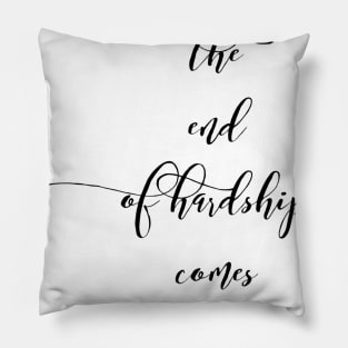 at the end of hardship comes happiness Pillow