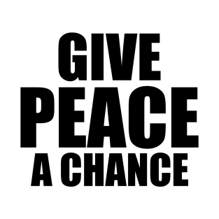 give peace a chance T-Shirt