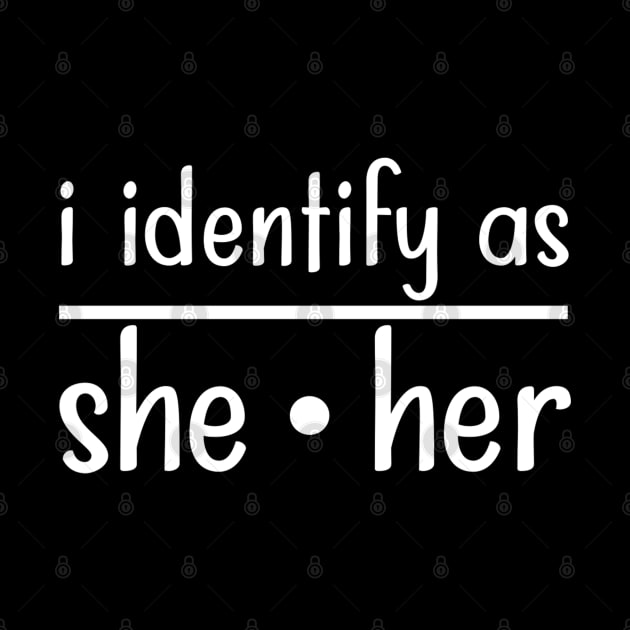 I Identify as She Her by TreetopDigital