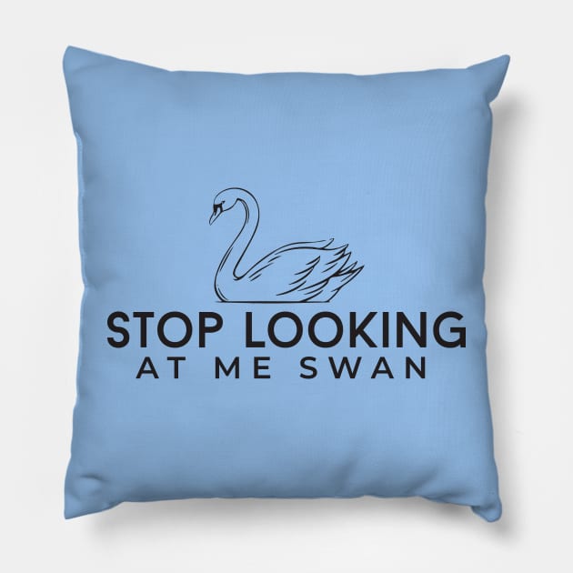 Stop looking at me swan Pillow by BodinStreet