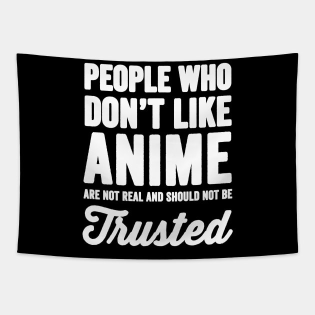 People who don't like anime are not real and should not be trusted Tapestry by captainmood
