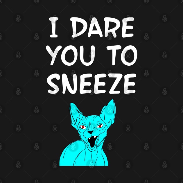 I dare you to sneeze. Cover your mouth. Don't sneeze, kids. Quarantine times. Funny quote. Cranky angry sassy fearless blue Sphynx cat cartoon. by IvyArtistic