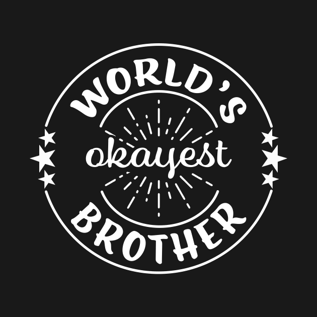 Worlds Okayest Brother Funny Sarcastic Matching Sibling Family by graphicbombdesigns