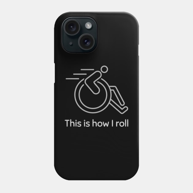 Wheelchair This Is How I Roll Phone Case by WearablePSA