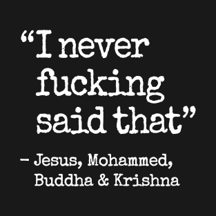 I never fucking said that religion abuse Karen T-Shirt