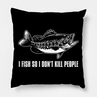 I Fish So I Don't Kill People - Funny Saying Pillow