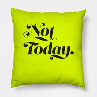 Not today Pillow