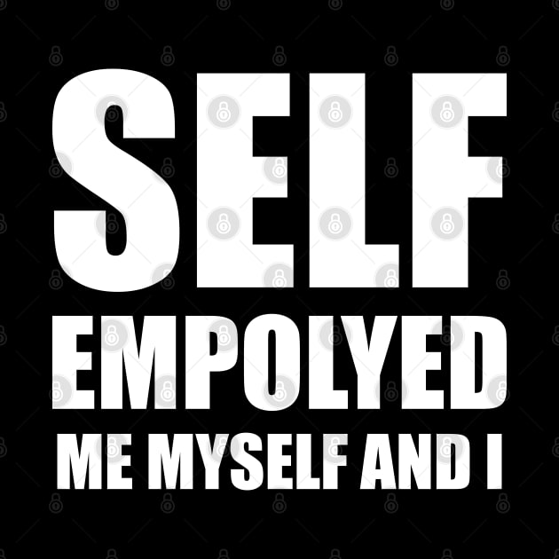 SELF EMPLOYED ME MYSELF AND I by FOGSJ