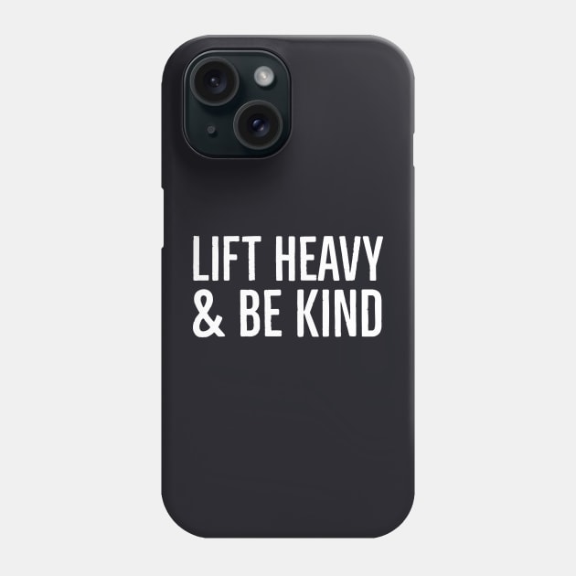 Lift Heavy & Be Kind Phone Case by Suzhi Q