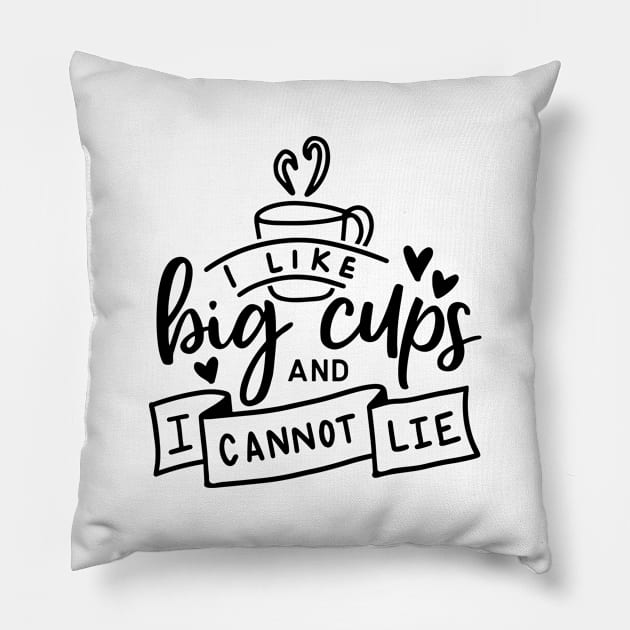 I Like Big Cups And I Cannot Lie Pillow by CANVAZSHOP