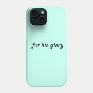 For His Glory Phone Case