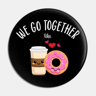 We Go Together Like Coffee and Donuts Pin