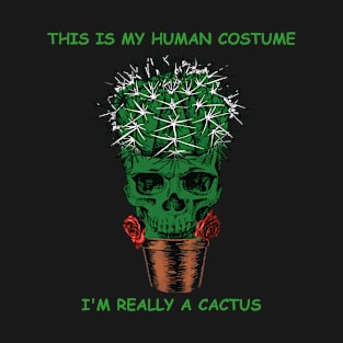 This is my human costume im really a cactus skull gift T-Shirt