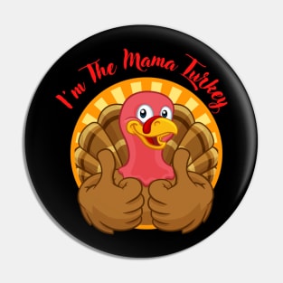 Sarcastic Funny Thanksgiving Im The Mama Turkey Pin