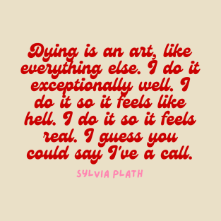 Dying is an art- Aesthetic Sylvia Plath quote retro T-Shirt